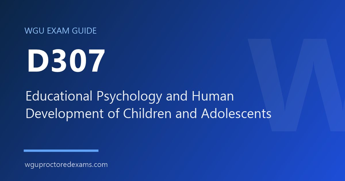 WGU D307 Educational Psychology and Human Development of Children and Adolescents exam guide cover
