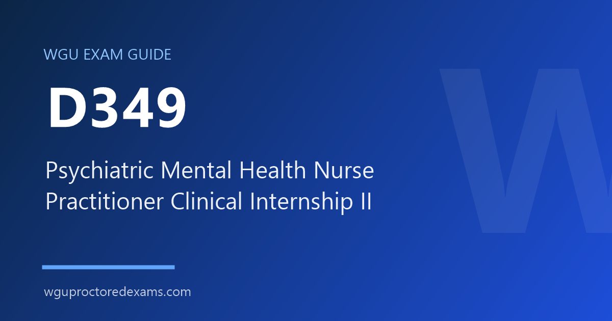 WGU D349 Psychiatric Mental Health Nurse Practitioner Clinical Internship II exam guide cover
