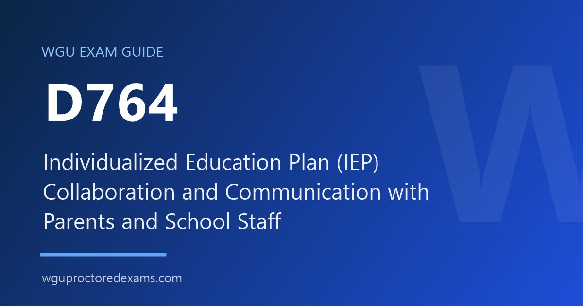 WGU D764 Individualized Education Plan (IEP) Collaboration and Communication with Parents and School Staff exam guide cover